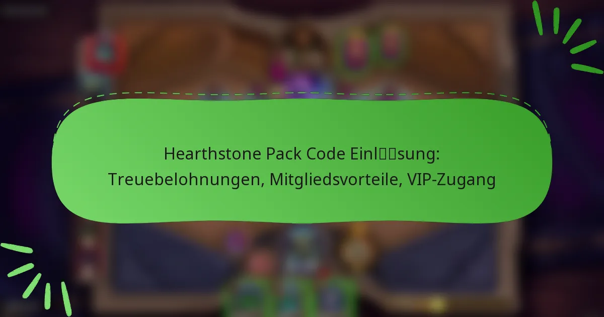 Hearthstone Pack Code Einlösung: Treuebelohnungen, Mitgliedsvorteile, VIP-Zugang