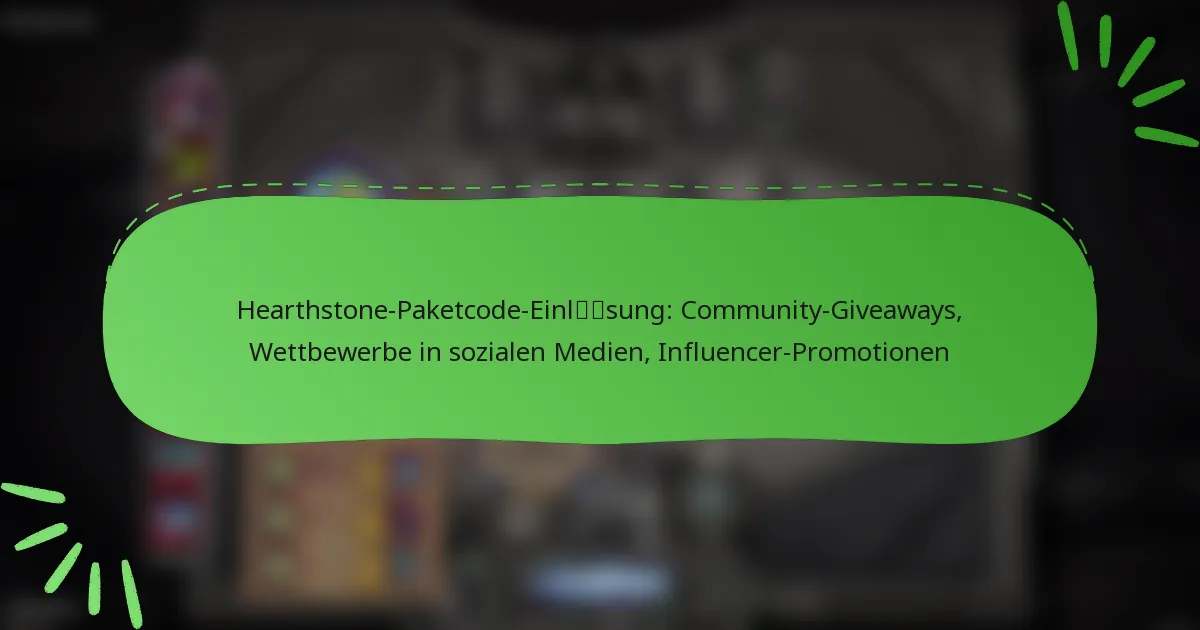 Hearthstone-Paketcode-Einlösung: Community-Giveaways, Wettbewerbe in sozialen Medien, Influencer-Promotionen