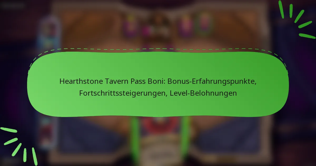 Hearthstone Tavern Pass Boni: Bonus-Erfahrungspunkte, Fortschrittssteigerungen, Level-Belohnungen