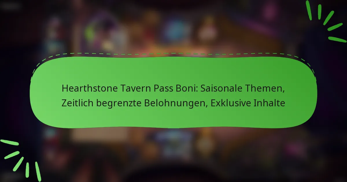 Hearthstone Tavern Pass Boni: Saisonale Themen, Zeitlich begrenzte Belohnungen, Exklusive Inhalte
