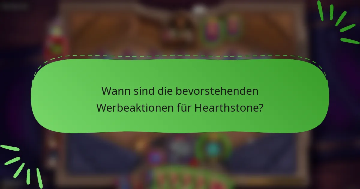 Wann sind die bevorstehenden Werbeaktionen für Hearthstone?