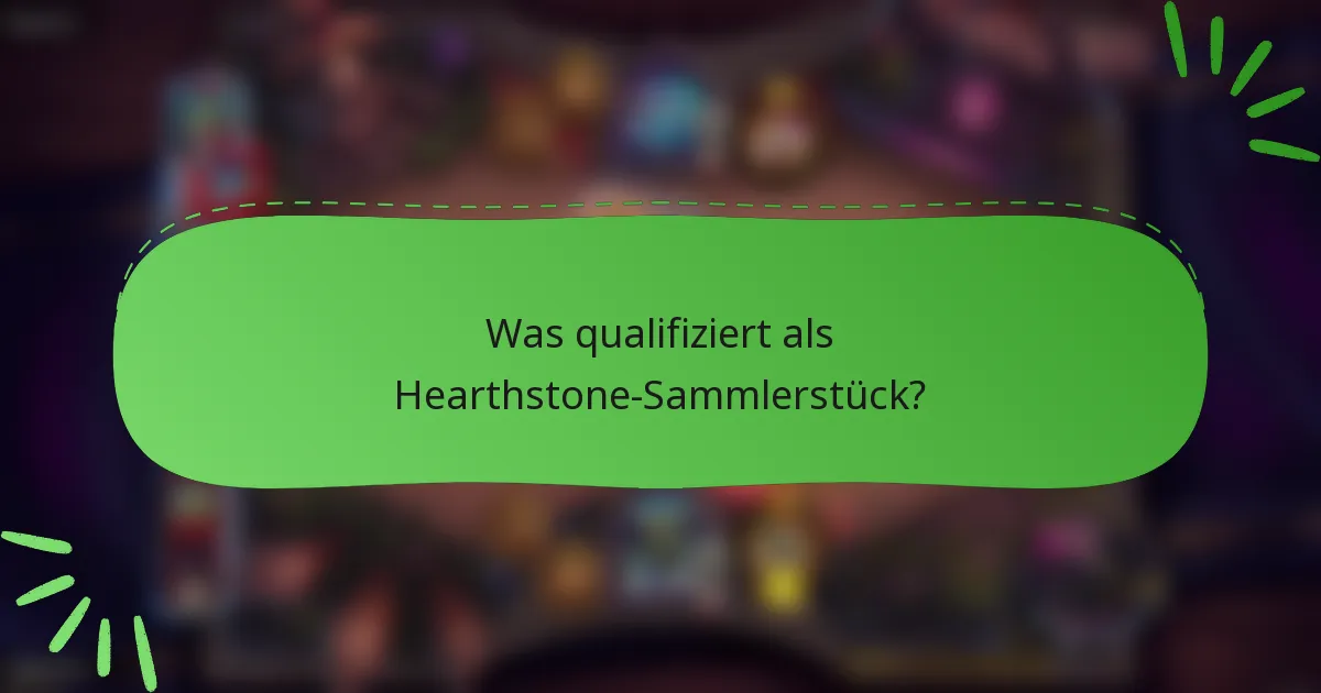 Was qualifiziert als Hearthstone-Sammlerstück?