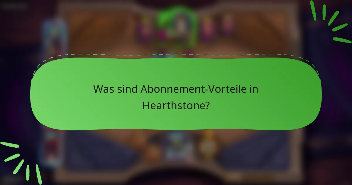 Was sind Abonnement-Vorteile in Hearthstone?