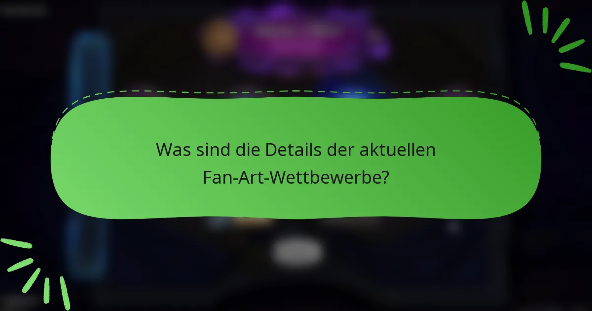 Was sind die Details der aktuellen Fan-Art-Wettbewerbe?