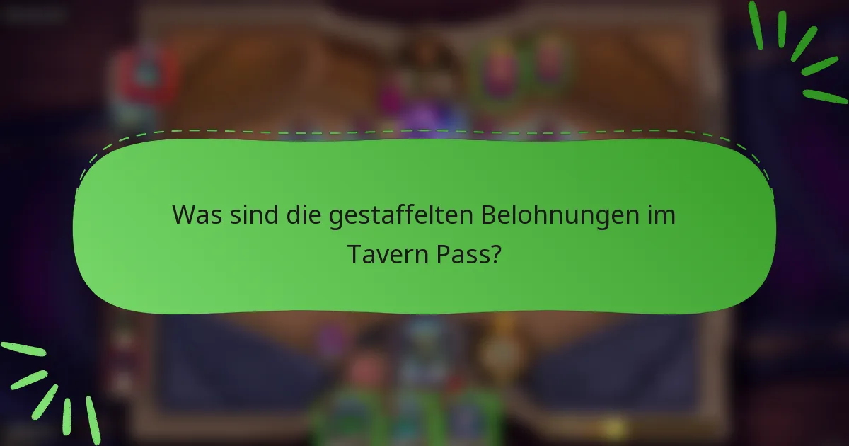Was sind die gestaffelten Belohnungen im Tavern Pass?