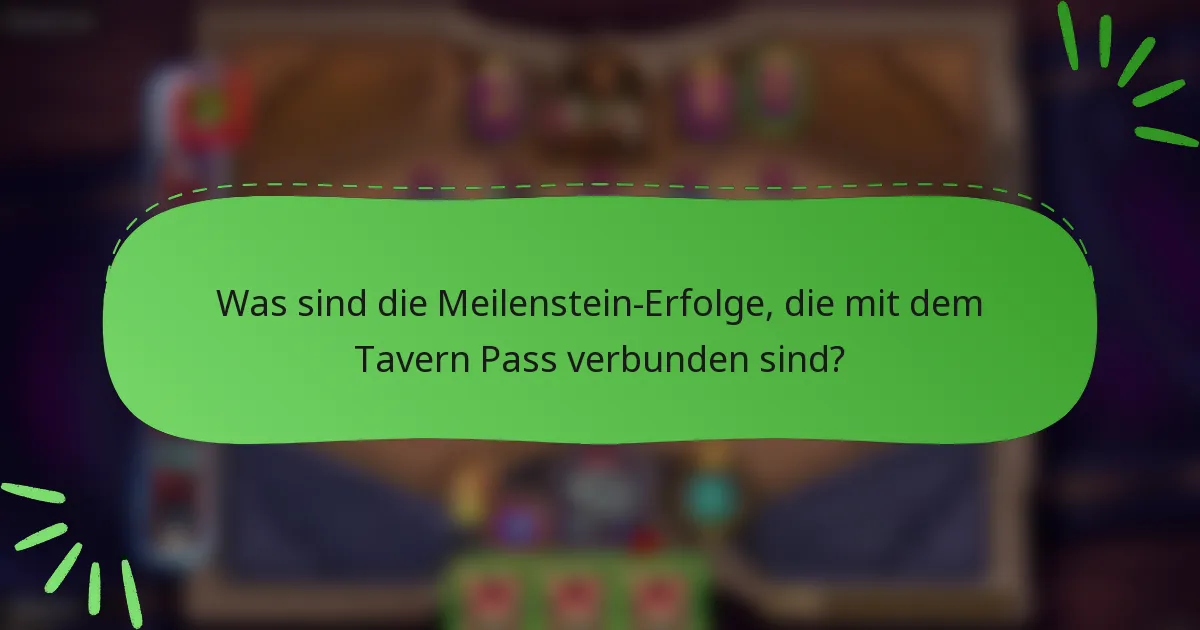 Was sind die Meilenstein-Erfolge, die mit dem Tavern Pass verbunden sind?