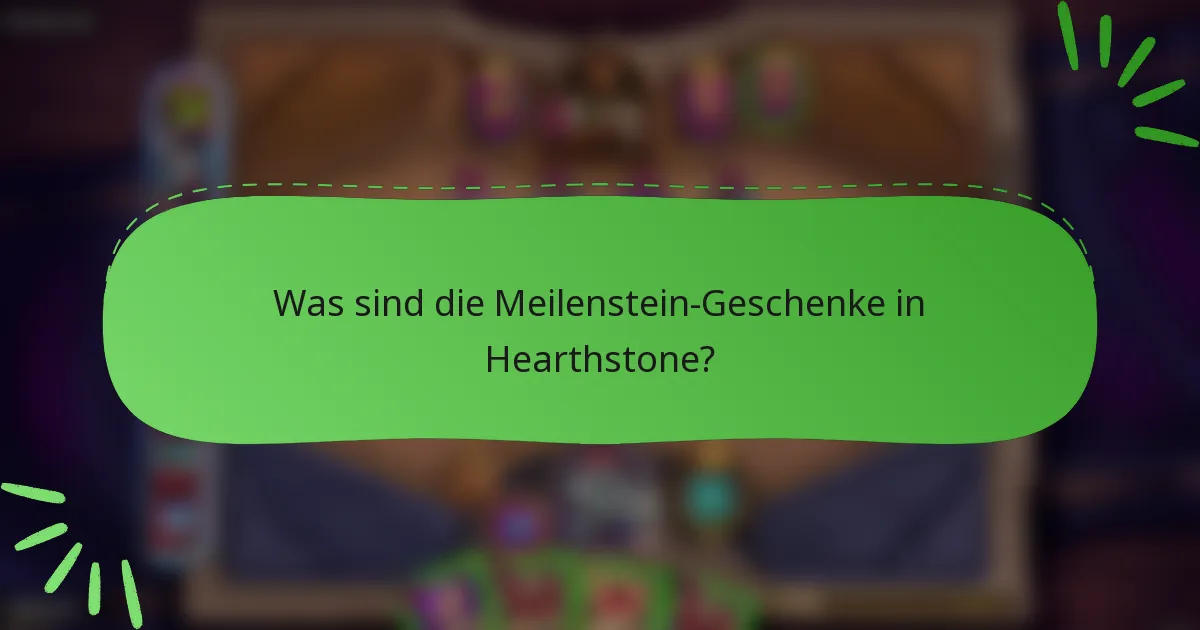 Was sind die Meilenstein-Geschenke in Hearthstone?