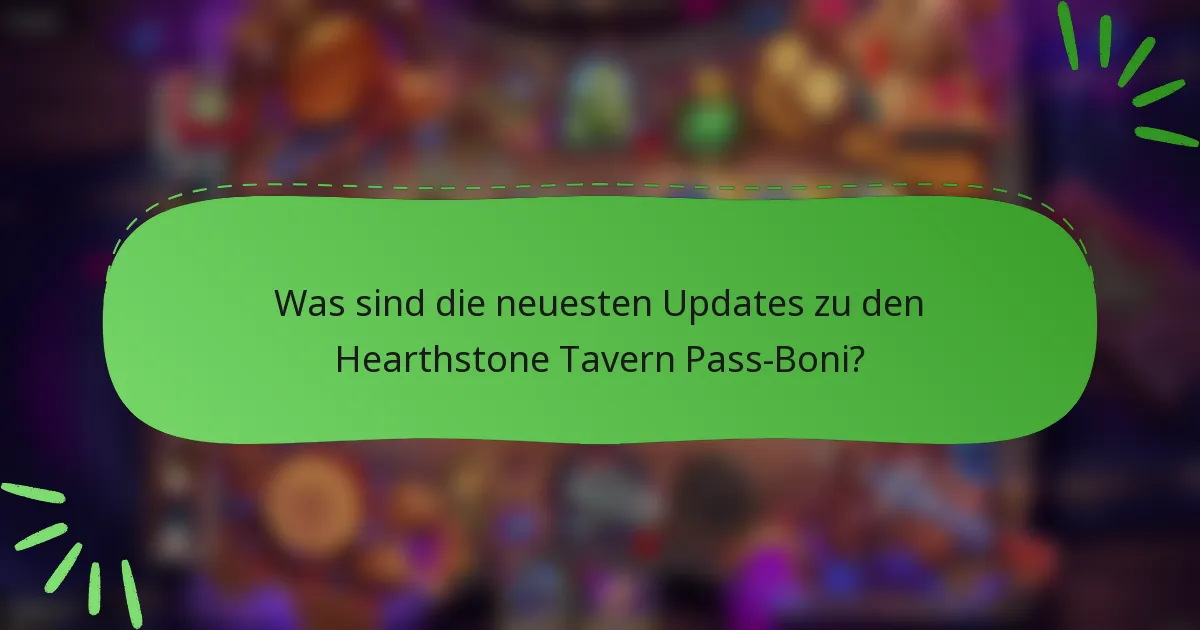 Was sind die neuesten Updates zu den Hearthstone Tavern Pass-Boni?
