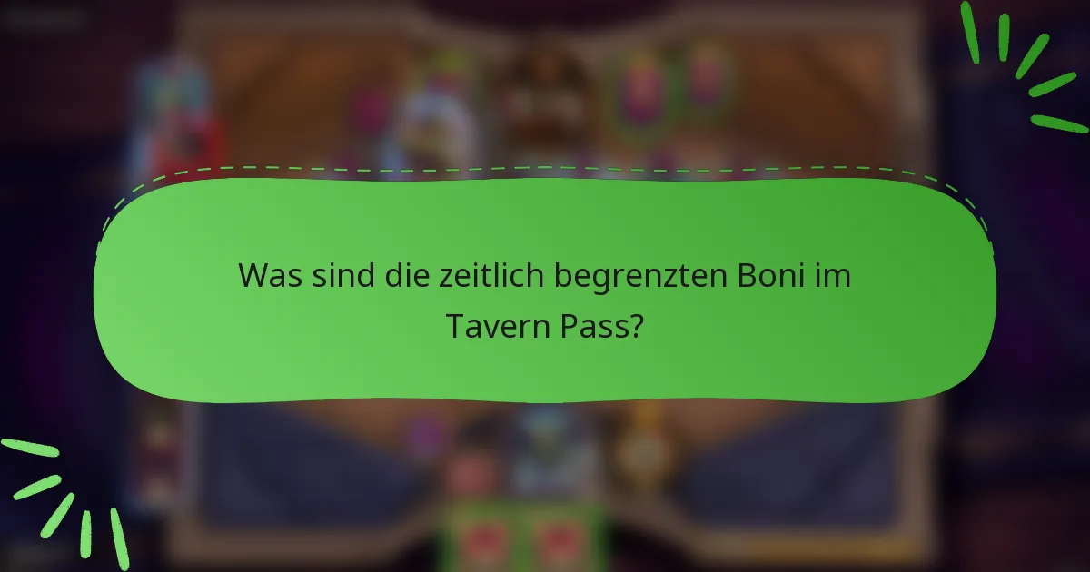 Was sind die zeitlich begrenzten Boni im Tavern Pass?