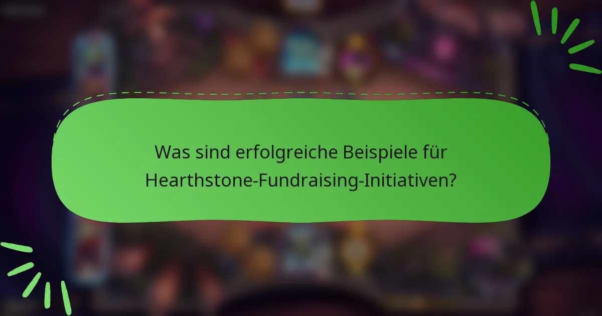 Was sind erfolgreiche Beispiele für Hearthstone-Fundraising-Initiativen?