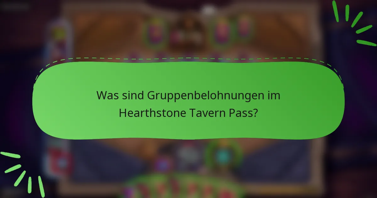 Was sind Gruppenbelohnungen im Hearthstone Tavern Pass?