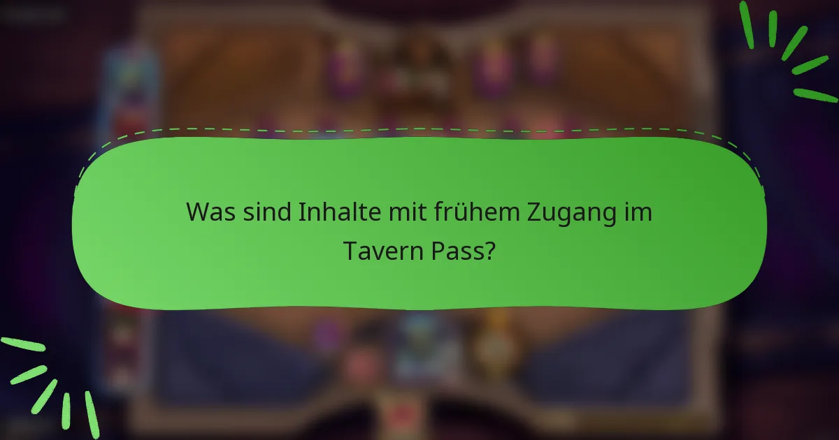 Was sind Inhalte mit frühem Zugang im Tavern Pass?