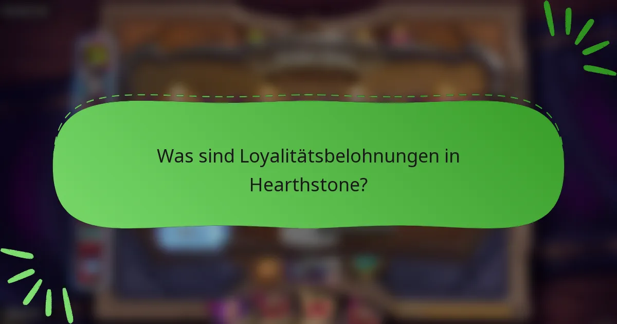 Was sind Loyalitätsbelohnungen in Hearthstone?
