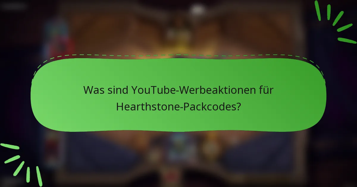 Was sind YouTube-Werbeaktionen für Hearthstone-Packcodes?