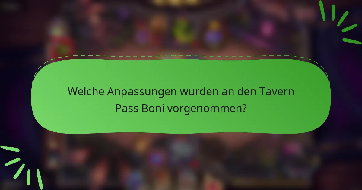 Welche Anpassungen wurden an den Tavern Pass Boni vorgenommen?