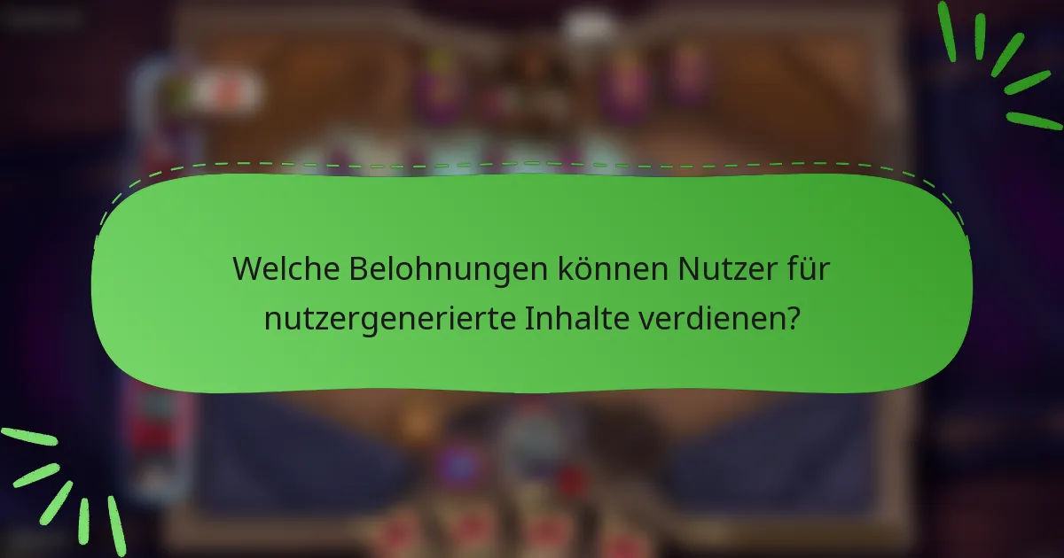 Welche Belohnungen können Nutzer für nutzergenerierte Inhalte verdienen?