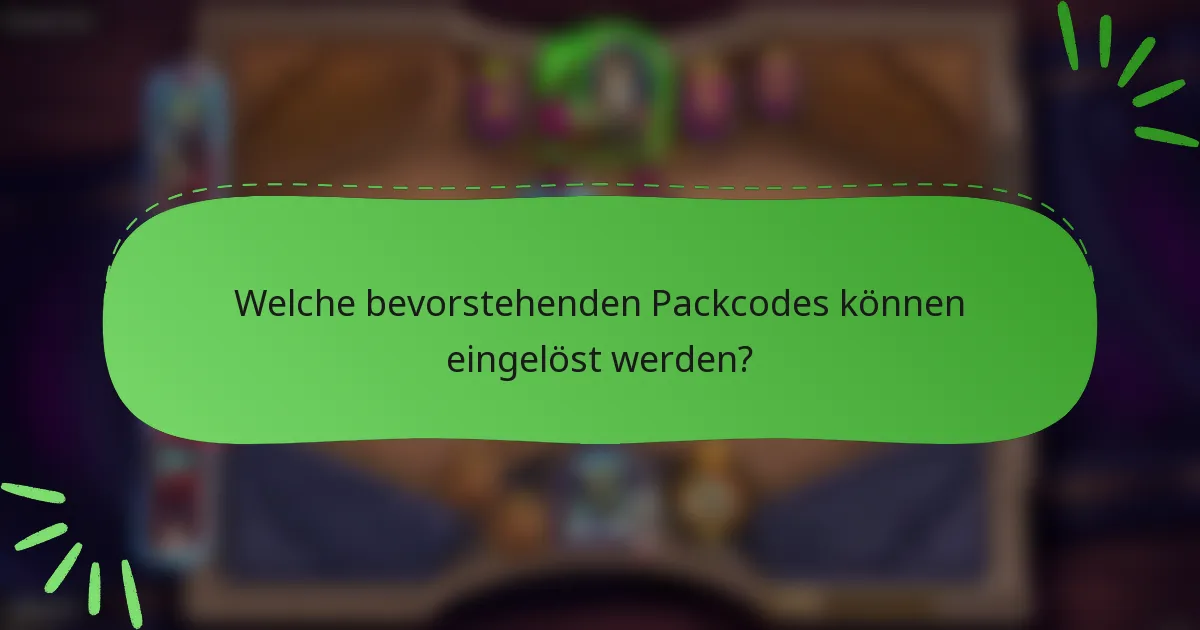 Welche bevorstehenden Packcodes können eingelöst werden?