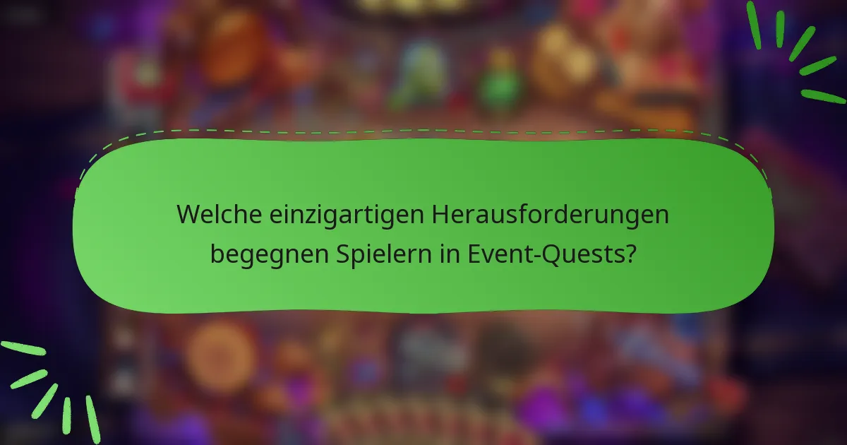 Welche einzigartigen Herausforderungen begegnen Spielern in Event-Quests?