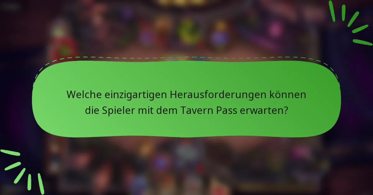 Welche einzigartigen Herausforderungen können die Spieler mit dem Tavern Pass erwarten?