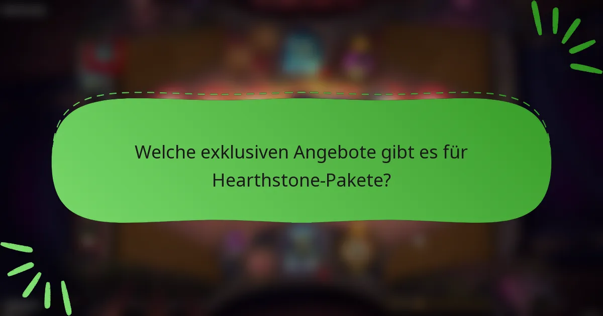Welche exklusiven Angebote gibt es für Hearthstone-Pakete?