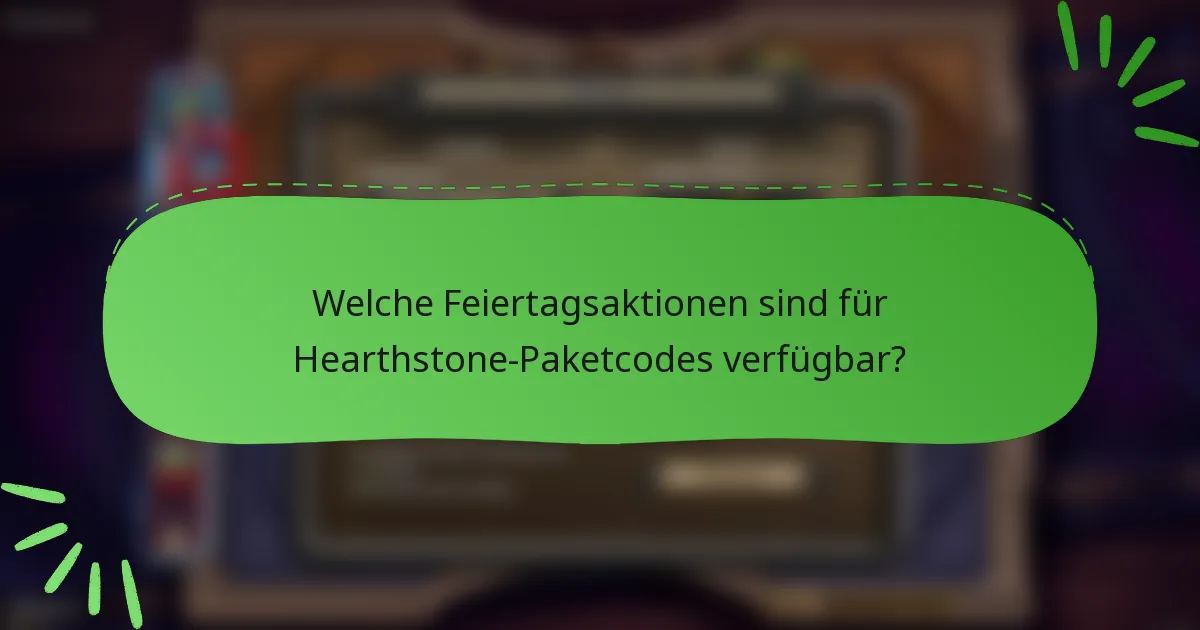 Welche Feiertagsaktionen sind für Hearthstone-Paketcodes verfügbar?
