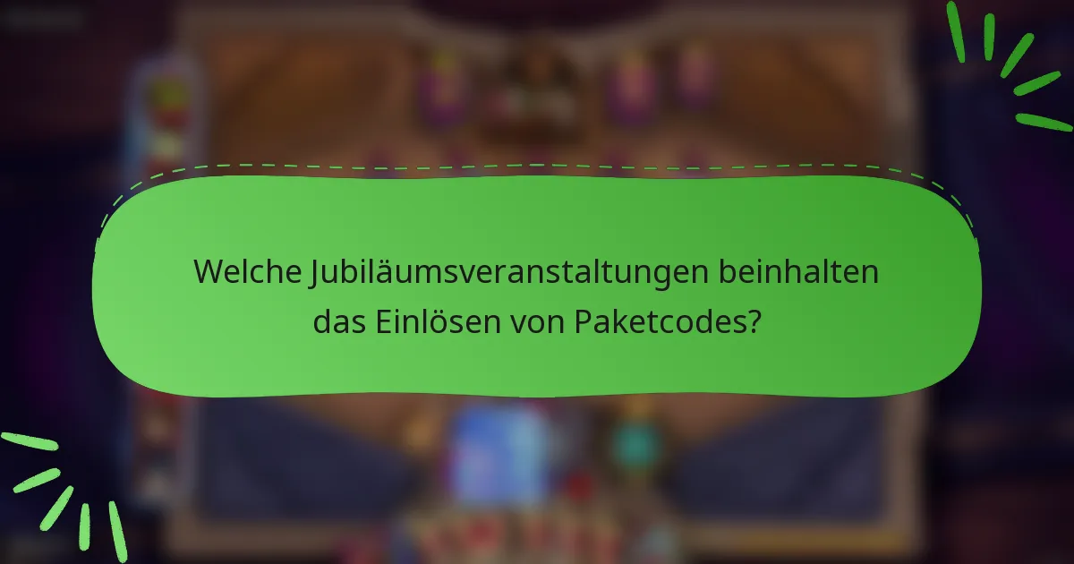 Welche Jubiläumsveranstaltungen beinhalten das Einlösen von Paketcodes?