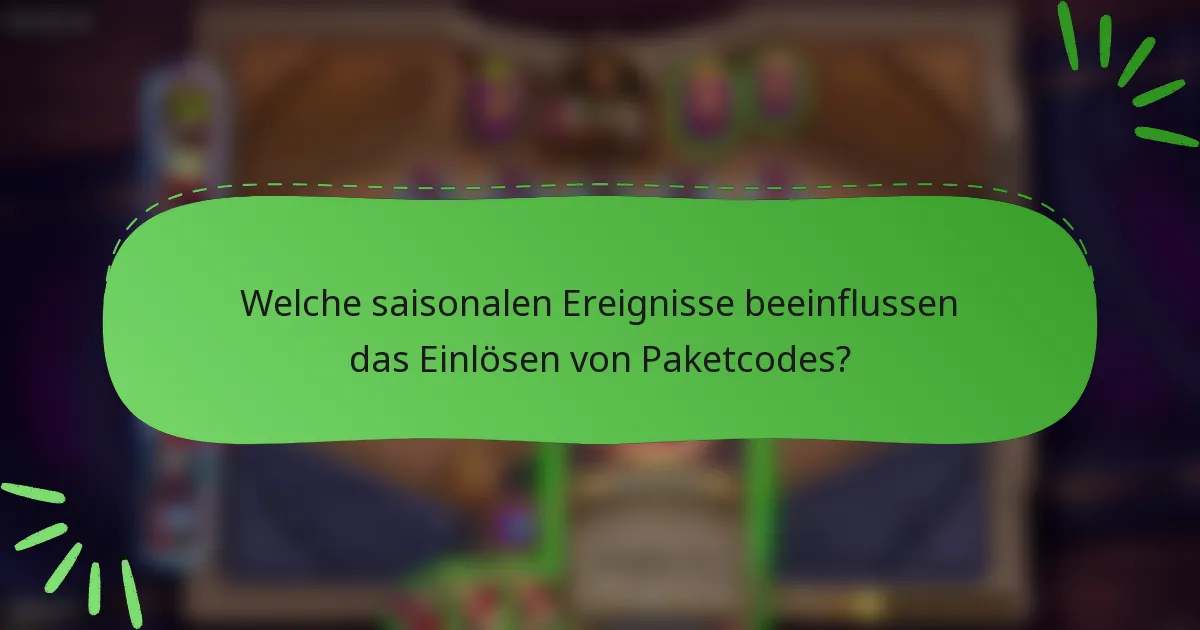 Welche saisonalen Ereignisse beeinflussen das Einlösen von Paketcodes?