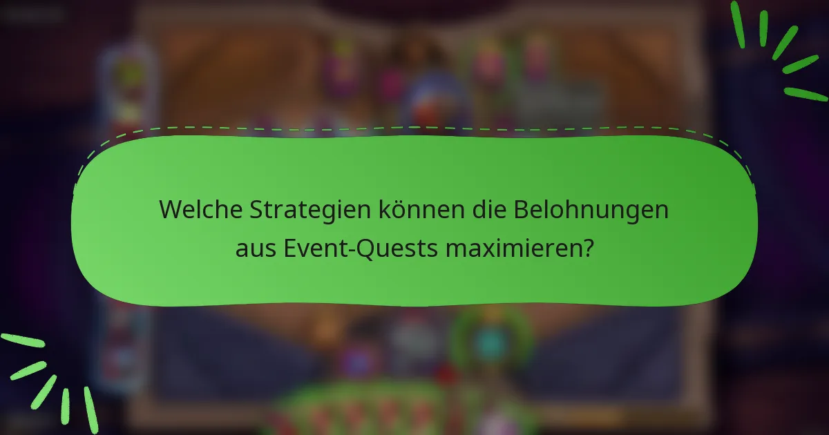 Welche Strategien können die Belohnungen aus Event-Quests maximieren?