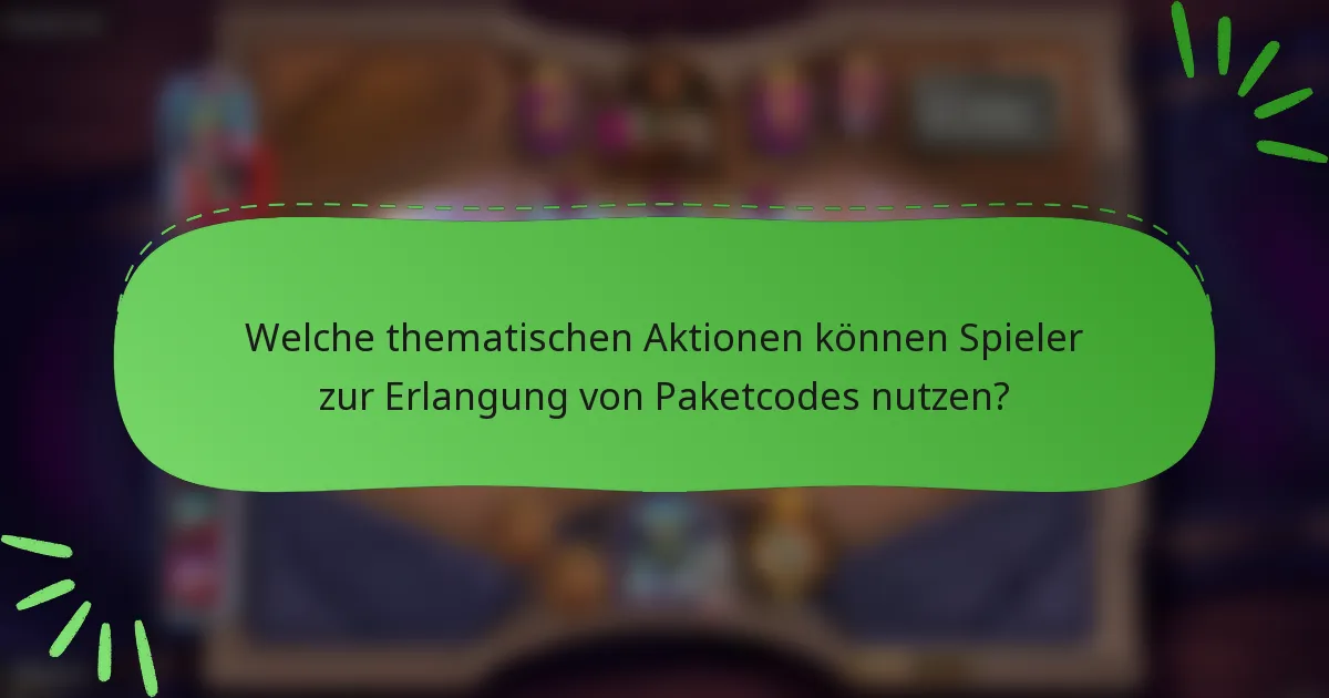 Welche thematischen Aktionen können Spieler zur Erlangung von Paketcodes nutzen?