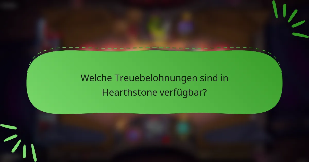 Welche Treuebelohnungen sind in Hearthstone verfügbar?