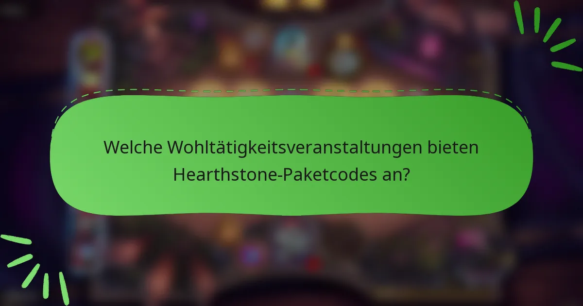 Welche Wohltätigkeitsveranstaltungen bieten Hearthstone-Paketcodes an?