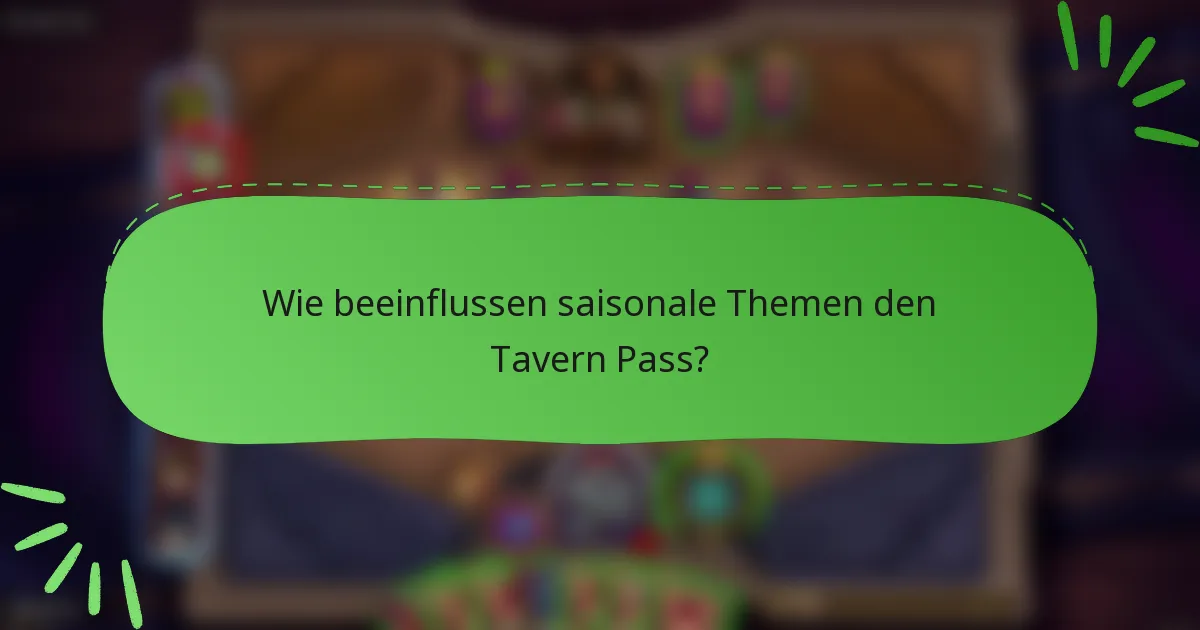 Wie beeinflussen saisonale Themen den Tavern Pass?