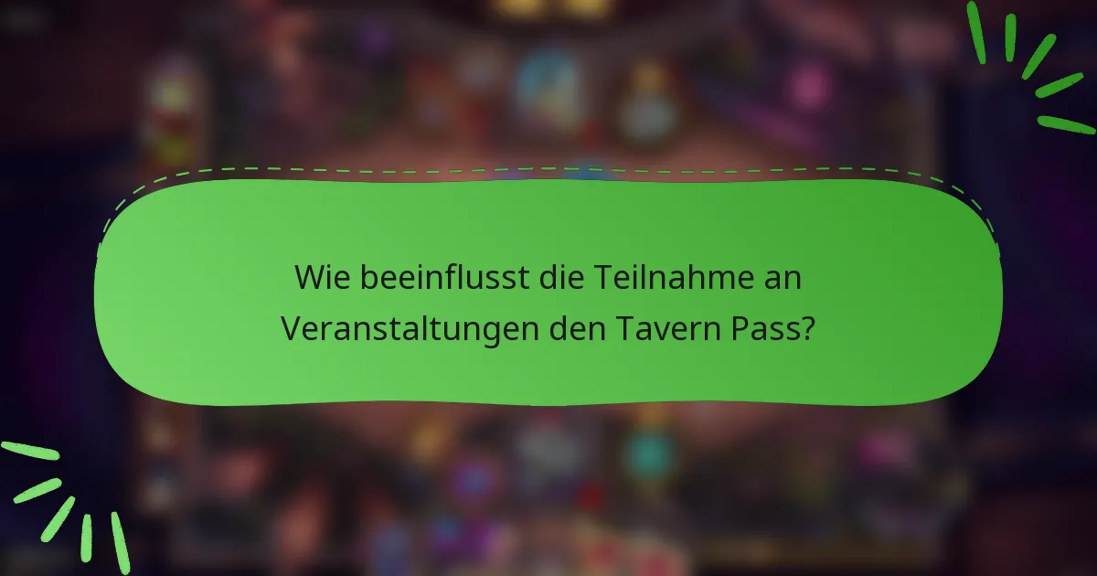 Wie beeinflusst die Teilnahme an Veranstaltungen den Tavern Pass?