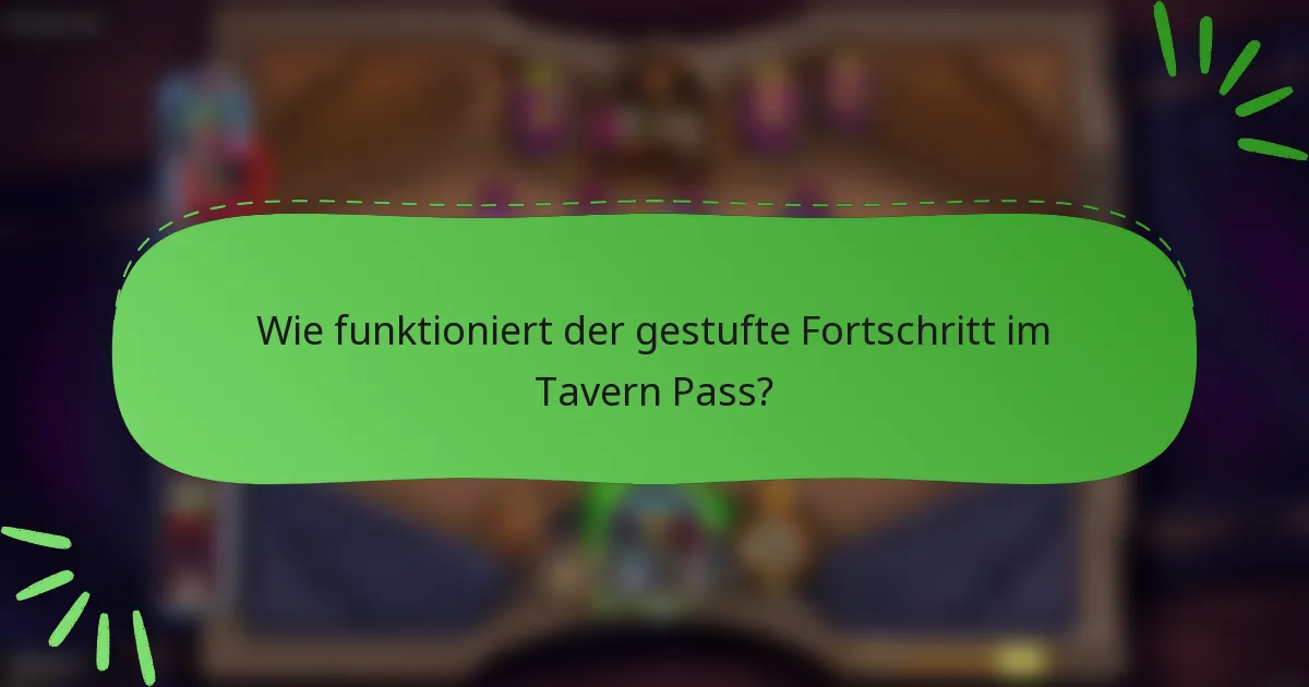 Wie funktioniert der gestufte Fortschritt im Tavern Pass?