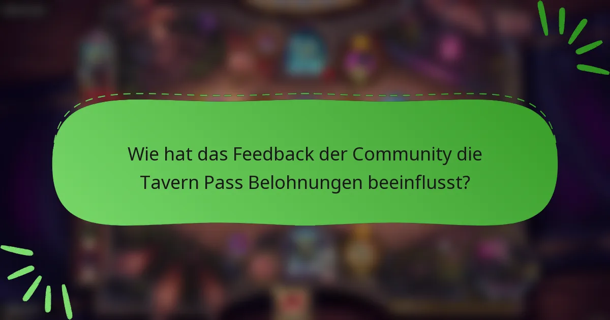 Wie hat das Feedback der Community die Tavern Pass Belohnungen beeinflusst?