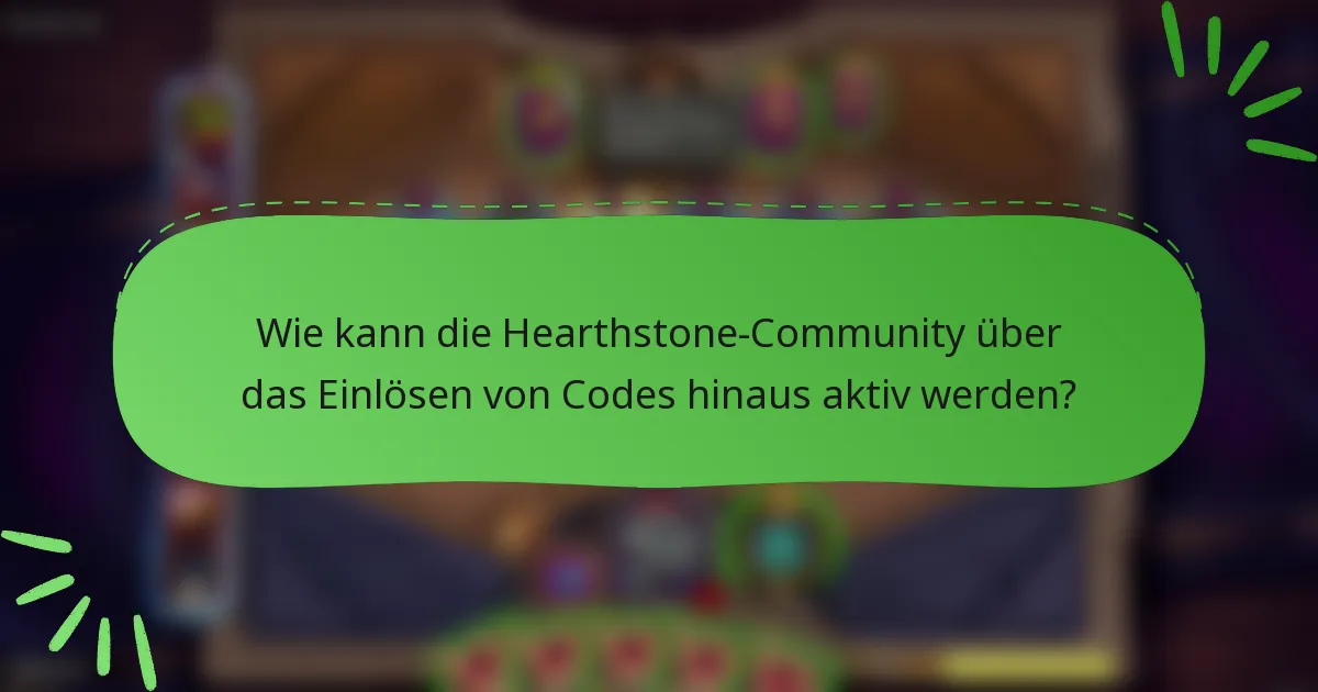 Wie kann die Hearthstone-Community über das Einlösen von Codes hinaus aktiv werden?