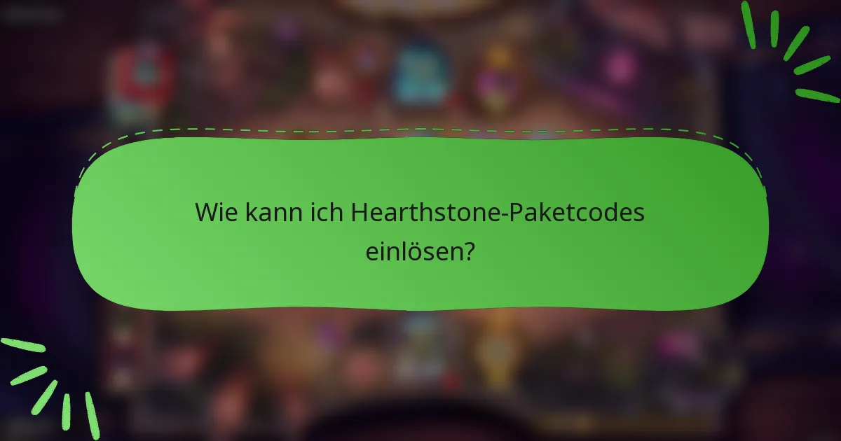 Wie kann ich Hearthstone-Paketcodes einlösen?