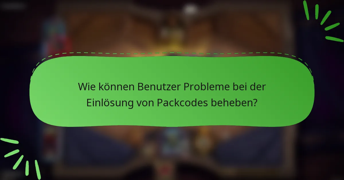 Wie können Benutzer Probleme bei der Einlösung von Packcodes beheben?