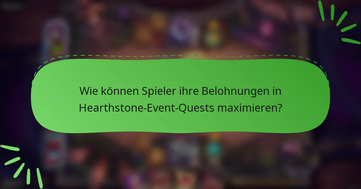 Wie können Spieler ihre Belohnungen in Hearthstone-Event-Quests maximieren?