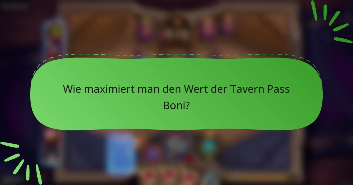 Wie maximiert man den Wert der Tavern Pass Boni?