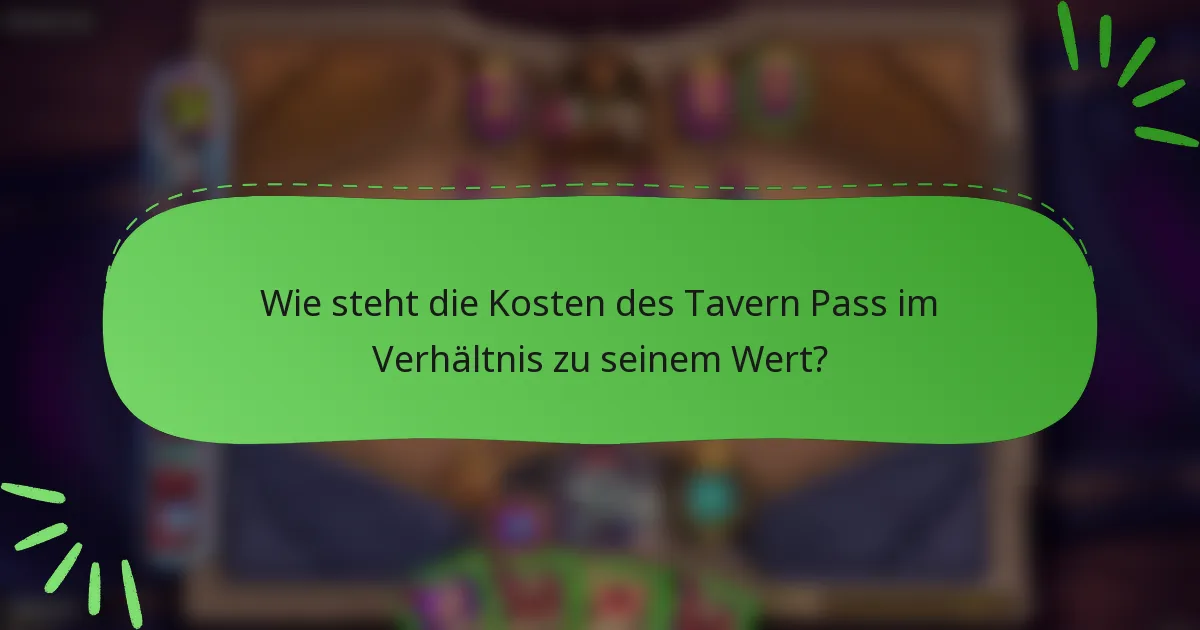 Wie steht die Kosten des Tavern Pass im Verhältnis zu seinem Wert?