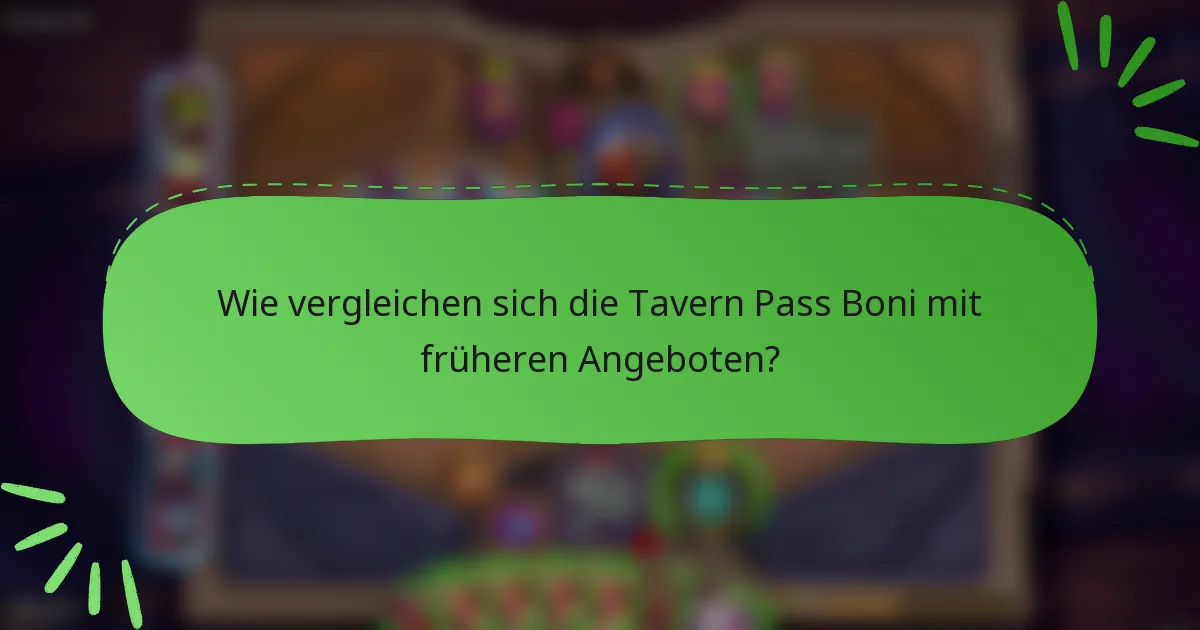 Wie vergleichen sich die Tavern Pass Boni mit früheren Angeboten?