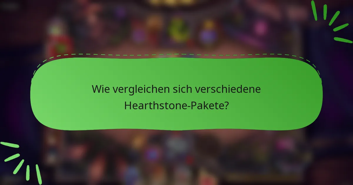 Wie vergleichen sich verschiedene Hearthstone-Pakete?
